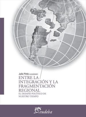 Entre la integración y la fragmentación regional - El desafío político de nuestro tiempo