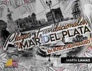 Plazas Fundacionales del Mar del Plata, en busca del Paraíso