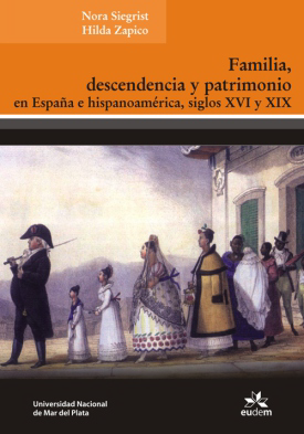 Familia, descendencia y patrimonio en España e Hispanoamérica, siglos XVI y XIX