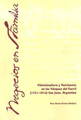 Negocios en familia. Vitivinicultura y patrimonio en los Vázquez del carril (1731-1815) San Juan, Argentina
