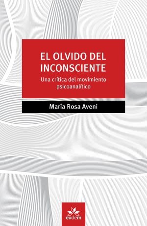 El olvido del inconsciente - Una critica del movimiento psicoanalítico