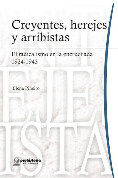 Creyentes, herejes y arribistas. El radicalismo en la encrucijada, 1924-1943