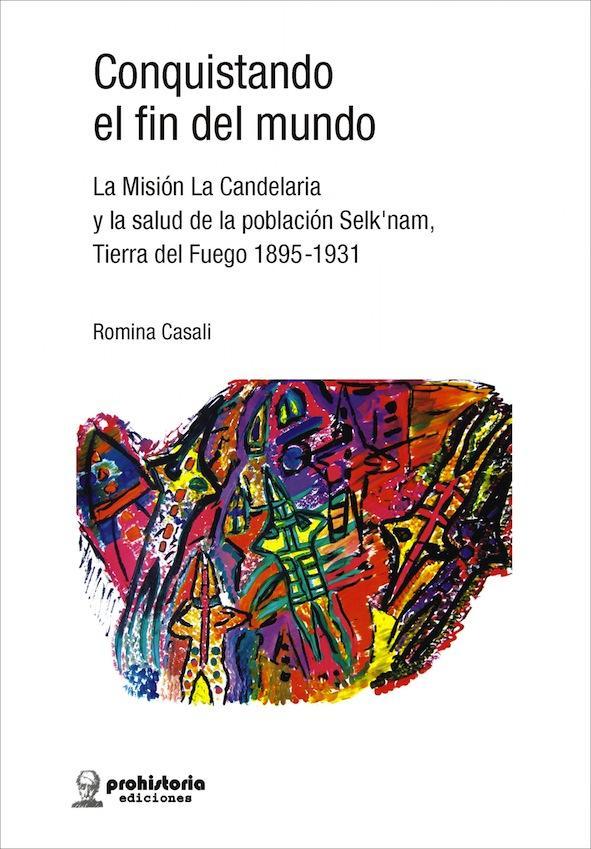 Conquistando el fin del mundo. La Misión La Candelaria y la salud de la población Selk'nam
