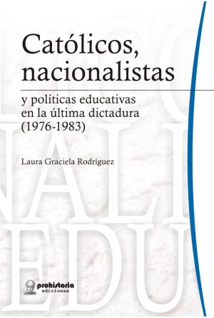 Católicos, nacionalistas y políticas educativas en la última dictadura (1976-1983)
